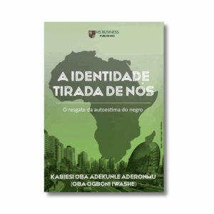 A Identidade Tirada De Nós - O Resgate da Autoestima do Negro