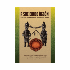 A Sociedade Ògbóni e a Sua Conexão Com a Tradição de Ifá - Kabiyesi Oba Adekunle Aderonmu