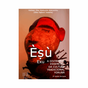 Èṣù - A Divindade Essencial da Cultura Tradicional Yorúbá - 2ª Edição